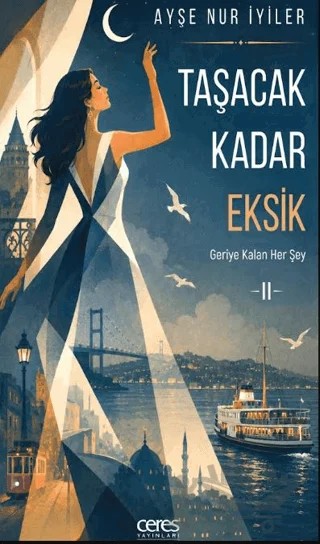 Taşacak Kadar Eksik - 2 – Ayşe Nur İyiler – Ceres Yayınları kitap kapağı