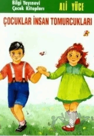 Çocuklar İnsan Tomurcukları – Ali Yüce – Bilgi Yayınevi kitap kapağı