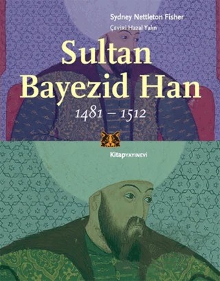Sultan Bayezid Han 1481 - 1512 – Sydney Nettleton Fisher – Kitap Yayınevi kitap kapağı
