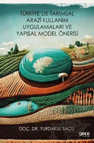Türkiye’de Tarımsal Arazi Kullanım Uygulamaları ve Yapısal Model Önerisi