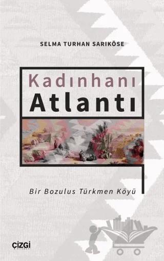 Kadınhanı Atlantı - Bir Bozulus Türkmen Köyü