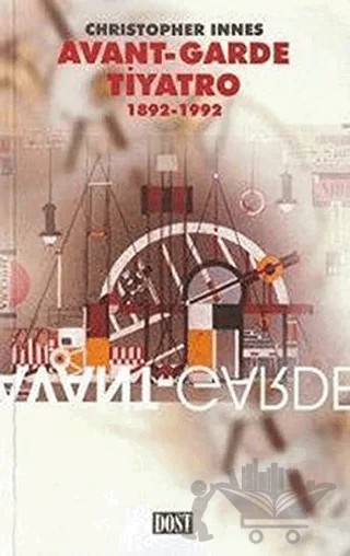 Avant-Garde Tiyatro 1892-1992 – Christopher Innes – Dost Kitabevi Yayınları kitap kapağı