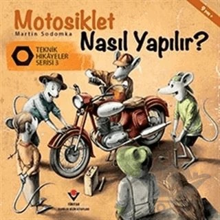 Motosiklet Nasıl Yapılır? - Teknik Hikayeler Serisi 3 – Martin Sodomka – TÜBİTAK Yayınları kitap kapağı