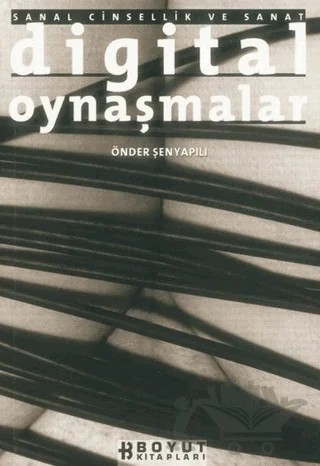 Digital Oynaşmalar Sanal Cinsellik ve Sanat – Önder Şenyapılı – Boyut Yayın Grubu kitap kapağı
