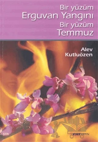 Bir Yüzüm Erguvan Yangını Bir Yüzüm Temmuz – Alev Kutluözen – Kora Yayın kitap kapağı