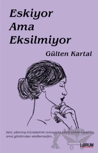 Eskiyor Ama Eksilmiyor – Gülten Kartal – Librum Kitap kitap kapağı
