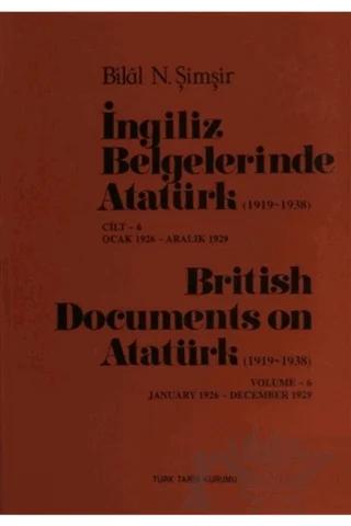 İngiliz Belgelerinde Atatürk Cilt: 6 / British Documents on Atatürk (1919 - 1938) Volume:6