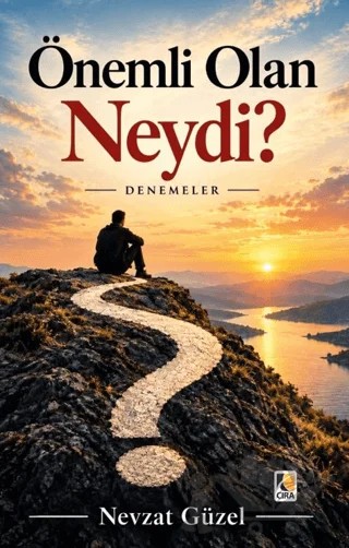 Önemli Olan Neydi? – Nevzat Güzel – Çıra Yayınları kitap kapağı