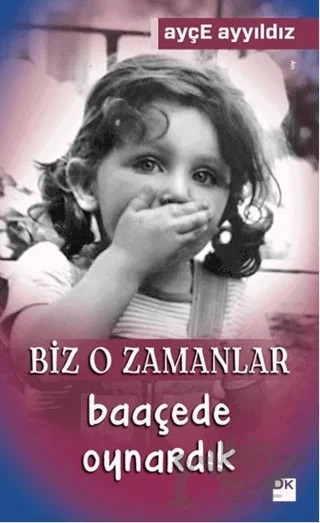 Biz O Zamanlar Baaçede Oynardık – Ayçe Ayyıldız – Doğan Kitap kitap kapağı