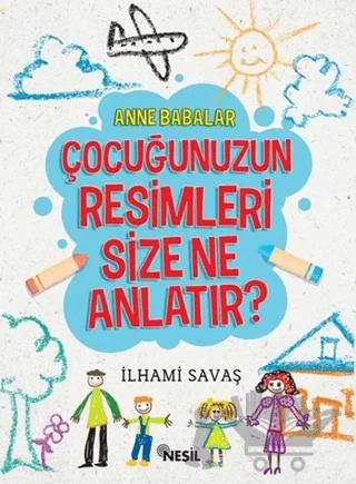 Anne Babalar Çocuğunuzun Resimleri Size Ne Anlatır?