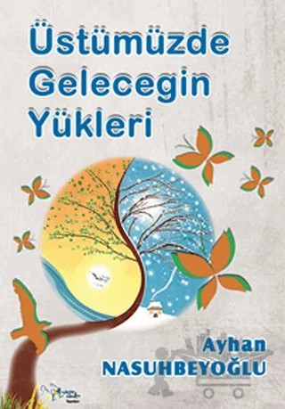 Üstümüzde Geleceğin Yükleri – Ayhan Nasubeyoğlu – Kültür Ajans Yayınları kitap kapağı
