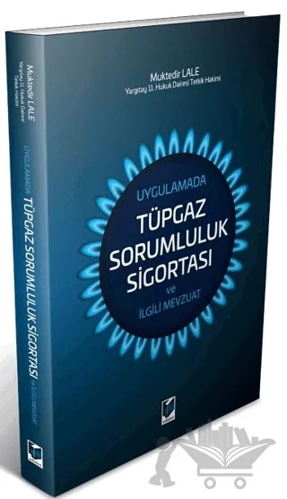 Uygulamada Tüpgaz Sorumluluk Sigortası ve İlgili Mevzuat – Muktedir Lale – Adalet Yayınevi kitap kapağı