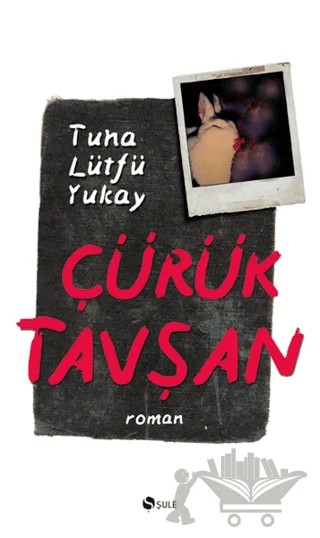 Çürük Tavşan – Tuna Lütfü Yukay – Şule Yayınları kitap kapağı