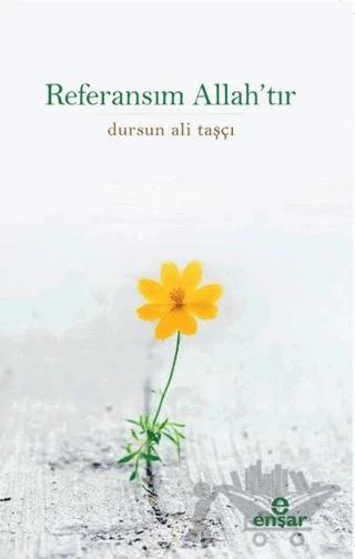 Referansım Allah’tır