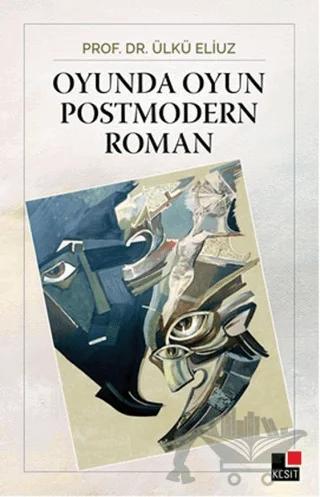 Oyunda Oyun Postmodern Roman – Ülkü Eliuz – Kesit Yayınları kitap kapağı
