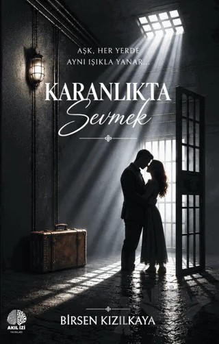 Karanlıkta Sevmek – Birsen Kızılkaya – Akıl İzi Yayınları kitap kapağı