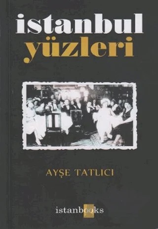 İstanbul Yüzleri – Ayşe Tatlıcı – Kafe Kültür Yayıncılık kitap kapağı