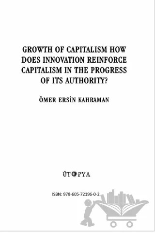 Growth Of Capitalism How Does İnnovation Reinforce Capitalism İn The Progress Of İts Authority? – Ömer Ersin Kahraman – Ütopya Yayınevi kitap kapağı