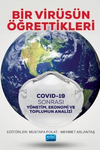BİR VİRÜSÜN ÖĞRETTİKLERİ - Covid-19 Sonrası Yönetim, Ekonomi ve Toplumun Analizi