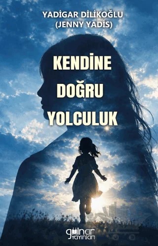 Kendine Doğru Yolculuk – Yadigar Dilikoğlu – Gülnar Yayınları kitap kapağı
