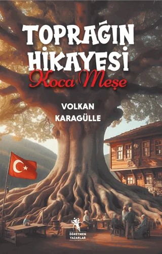 Toprağın Hikayesi Koca Meşe – Volkan Karagülle – Öğretmen Yazarlar kitap kapağı