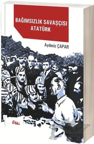 Bağımsızlık Savaşçısı Atatürk – Aydeniz Çapar – Etki Yayınları kitap kapağı