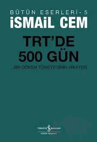 TRT’de 500 Gün - Bir Dönemin Siyasi Hikayesi