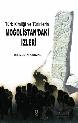 Türk Kimliği ve Türk’lerin Moğolistan’daki İzleri – Mustafa Kozan – Pagoda Yayınları kitap kapağı