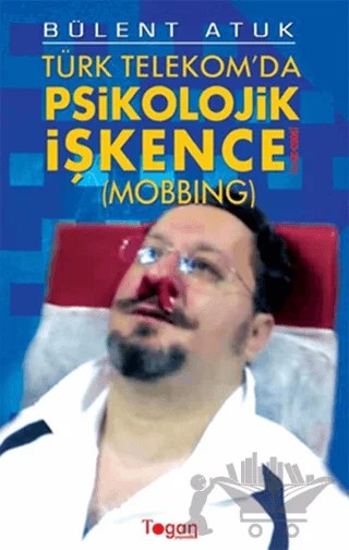 Türk Telekom’da Psikolojik İşkence – Bülent Atuk – Togan Yayıncılık kitap kapağı
