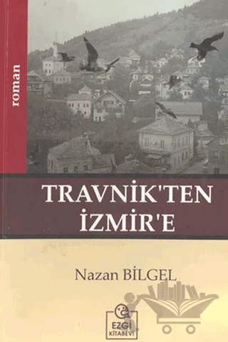 Travnik’ten İzmir’e – Nazan Bilgel – Ezgi Kitabevi Yayınları kitap kapağı