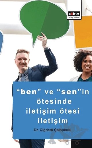 Ben ve Senin Ötesinde İletişim Ötesi İletişim – Çiğdem Çalapkulu – Eğitim Yayınevi - Bilimsel Eserler kitap kapağı