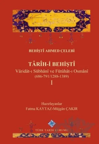 Tarih-i Behişti 1 – Behişti Ahmed Çelebi – Türk Tarih Kurumu Yayınları kitap kapağı
