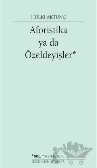 Aforistika ya da Özeldeyişler – Hulki Aktunç – Sel Yayıncılık kitap kapağı