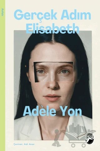 Gerçek Adım Elisabeth – Adèle Yon – Medusa Yayınları kitap kapağı