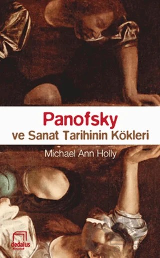 Panofsky ve Sanat Tarihinin Kökleri – Michael Ann Holly – Dedalus Kitap kitap kapağı