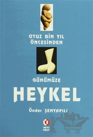 Otuz Bin Yıl Öncesinden Günümüze Heykel – Önder Şenyapılı – ODTÜ Geliştirme Vakfı Yayıncılık kitap kapağı