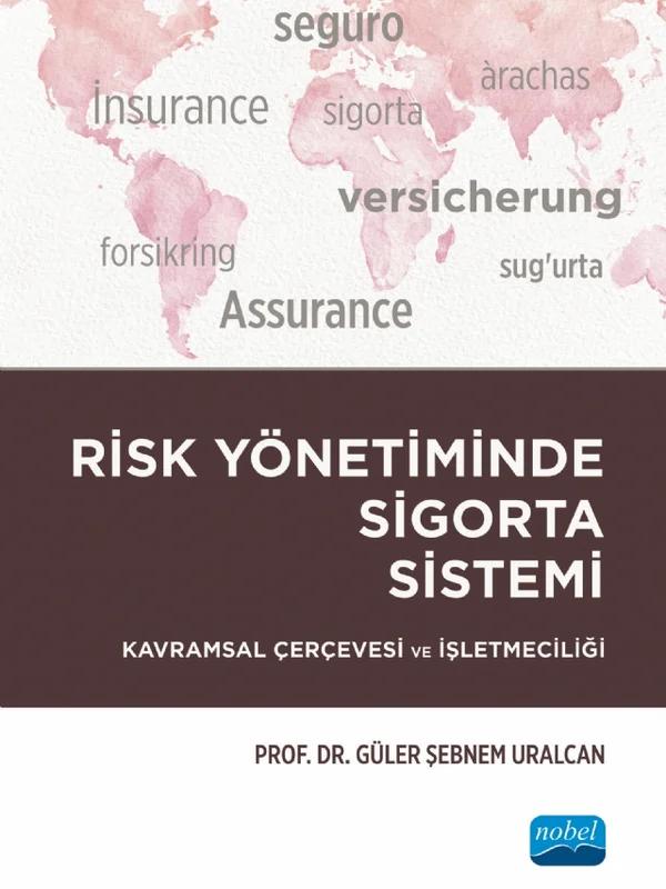 RİSK YÖNETİMİNDE SİGORTA SİSTEMİ - Kavramsal Çerçevesi ve İşletmeciliği
