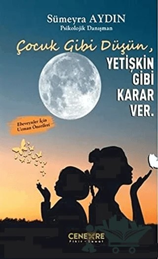 Çocuk Gibi Düşün Yetişkin Gibi Karar Ver – Sümeyra Aydın – Cenevre Fikir Sanat kitap kapağı