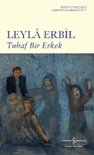 Tuhaf Bir Erkek – Leyla Erbil – İş Bankası Kültür Yayınları kitap kapağı