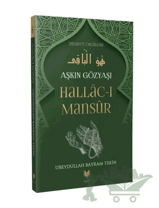 Aşkın Gözyaşı Hallac-ı Mansur – Ubeydullah Bayram Tekin – Rabbani Yayınevi kitap kapağı