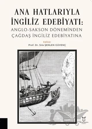 Ana Hatlarıyla İngiliz Edebiyatı: Anglo-Sakson Döneminden Çağdaş İngiliz Edebiyatına