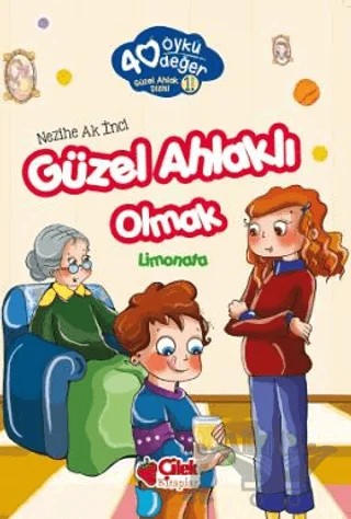 Güzel Ahlaklı Olmak - 40 Öykü 40 Değer – Nezihe Ak İnci – Çilek Kitaplar kitap kapağı