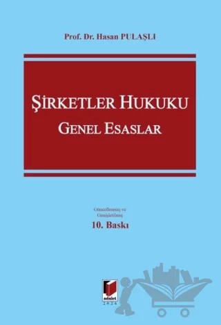 Şirketler Hukuku Genel Esaslar – Hasan Pulaşlı – Adalet Yayınevi kitap kapağı