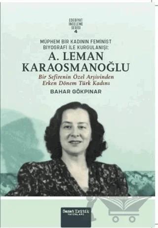 Müphem Bir Kadının Feminist Biyografi ile Kurgulanışı: A. Leman Karaosmanoğlu