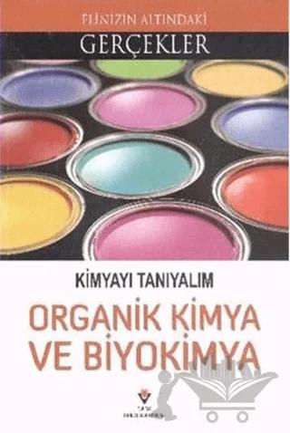 Elinizin Altındaki Gerçekler - Kimyayı Tanıyalım - Organik Kimya ve Biyokimya