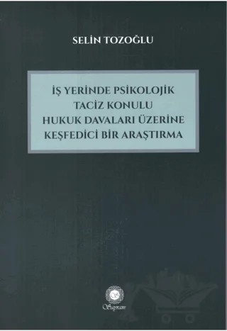 İşyerinde Psikolojik Taciz Konulu Hukuk Davaları Üzerine Keşfedici Bir Araştırma – Selin Tozoğlu – Sayram Yayınları kitap kapağı