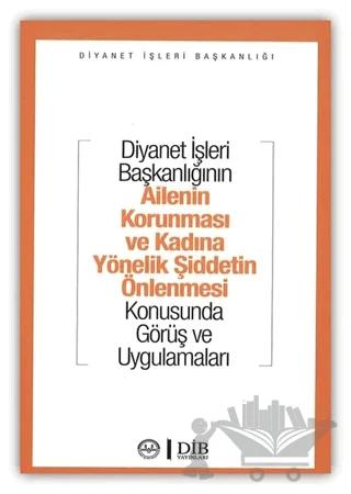 Diyanet İşleri Başkanlığının Ailenin Korunması ve Kadına Yönelik Şiddetin Önlenmesi Konusunda Görüş ve Uygulamaları