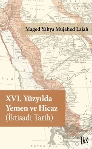 16. Yüzyılda Yemen ve Hicaz İktisadi Tarih – Maged Yahya Mujahed Lajah – Libra Yayınları kitap kapağı