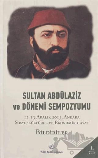 Sultan Abdülaziz ve Dönemi Sempozyumu Cilt: 1
