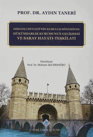 Osmanlı Devleti'nin Kuruluş Döneminde Hükümdarlık Kurumunun Gelişmesi ve Saray Hayatı - Teşkilatı